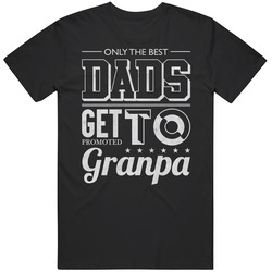 Only The Best Dads Get Promoted To Granpa Funny New Granddad Grand Daddy Vintage T Shirt