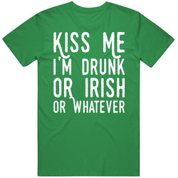 Kiss Me I'm Drunk Or Irish Or Whatever Funny St. Patrick's Day Vintage T Shirt