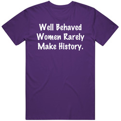 Well Behaved Women Rarely Make History Fun Portlandia Popular Tv Show Vintage T Shirt Well Behaved Women Rarely Make History Fun Portlandia Popular Tv Show Vintage T Shirt