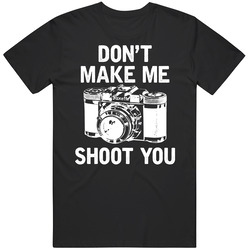 Don't Make Me Shoot You Funny Photographer Photography Vintage T Shirt