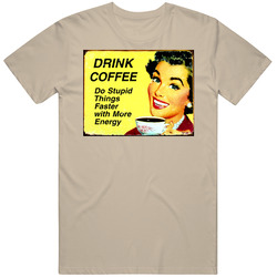 Drink Coffee Do Stupid Things Faster With More Energy Funny Vintage T Shirt