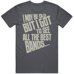 I May Be Old But I Got To See All The Best Bands Fun Live Music Vintage T Shirt