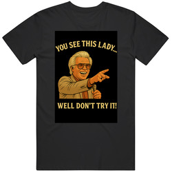 Uncle Baby Billy You See This Lady  Well Dont Try It T Shirt