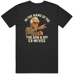 Uncle Baby Billy In The Name Of The Son And My Ex Wives T Shirt