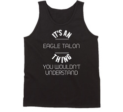 Eagle Talon Thing Wouldnt Understand Funny Car Auto Vintage Car Tanktop