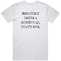 Because I Drive Rossion Q1 Thats Why Funny Car Vintage Car T Shirt