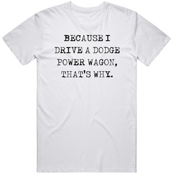 Because I Drive Dodge Power Wagon Thats Why Funny Car Vintage Car T Shirt
