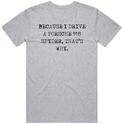 Because I Drive Porsche 918 Spyder Thats Why Funny Car Vintage Car T Shirt