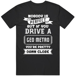 Nobody Is Perfect But If You Drive A Geo Metro A Funny Car Vintage Car T Shirt
