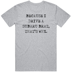 Because I Drive Subaru Brat Thats Why Funny Car Vintage Car T Shirt
