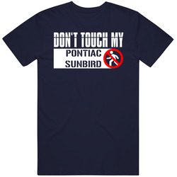 Dont Touch My Pontiac Sunbird Funny Car Vintage Car T Shirt