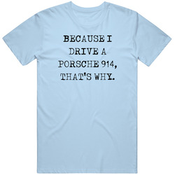 Because I Drive Porsche 914 Thats Why Funny Car Vintage Car T Shirt