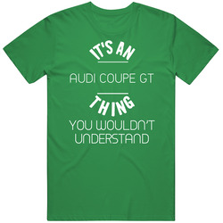 Audi Coupe Gt Thing Wouldnt Understand Funny Car Vintage Car T Shirt