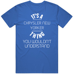 Chrysler New Yorker Thing Wouldnt Understand Funny Car Vintage Car T Shirt