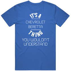 Chevrolet Beretta Thing Wouldnt Understand Funny Car Vintage Car T Shirt