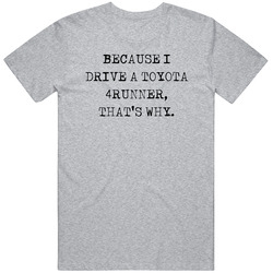 Because I Drive Toyota 4runner Thats Why Funny Car Vintage Car T Shirt