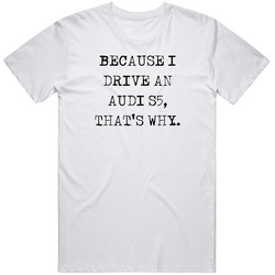 Because I Drive Audi S5 Thats Why Funny Car Vintage Car T Shirt
