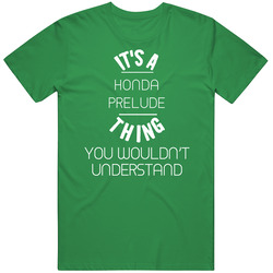 Honda Prelude Thing Wouldnt Understand Funny Car Vintage Car T Shirt
