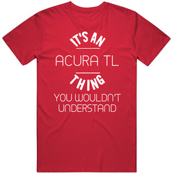 Acura Tl Thing Wouldnt Understand Funny Car Vintage Car T Shirt