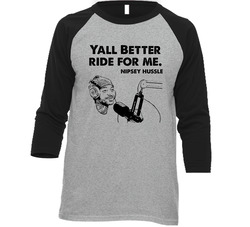 Yall Better Ride For Me Nipsey Hussle Interview Quote Music Fan Raglan T Vintage Raglan 3/4 Sleeve Shirt