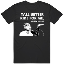 Yall Better Ride For Me Nipsey Hussle Interview Quote Music Fan T Vintage T Shirt