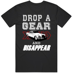 1956 Studebaker Golden Hawk Drop A Gear And Disappear Car Enthusiasts Vintage T Shirt