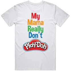 My Mama Really Don't Play Doh Funny Retro T Shirt