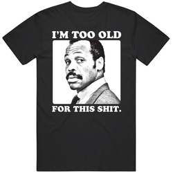 Roger Murtaugh I'm Too Old For This Shit Lethal Weapon Movie Fan Retro T Shirt