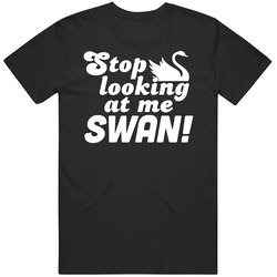 Stop Looking At Me Swan Billy Madison Movie retro T Shirt