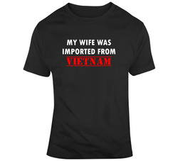 My Wife Was Imported From Vietnam Fun retro T Shirt