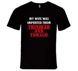 My Wife Was Imported From Trinidad And Tobago Fun retro T Shirt