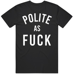 Polite As Fuck Funny retro T Shirt
