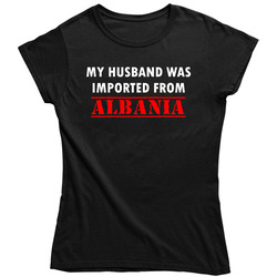 My Husband Was Imported From Albania Fun retro Ladies T Shirt