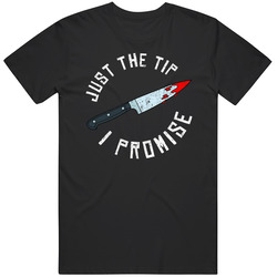 Just The Tip I Promise Bloody Knife Halloween retro T Shirt