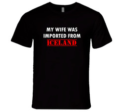 My Wife Was Imported From Iceland Fun retro T Shirt