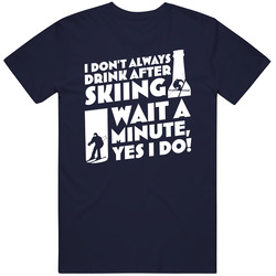 Dont Always Drink After Skiing Yes I Do Funny Ski retro T Shirt