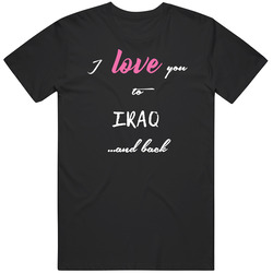I Love You To Iraq And Back Cute Local American Neighborhood retro T Shirt