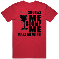 Squeeze Me Stomp Me Make Me Wine Funny Drink retro T Shirt