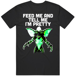 Feed Me And Tell Me I'm Pretty Gremlins Retro Movie retro T Shirt