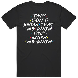 They Don't Know That We Know They Know We Know Friends Sitcom Tv Show Fan retro T Shirt They Don't Know That We Know They Know We Know Friends Sitcom Tv Show Fan retro T Shirt