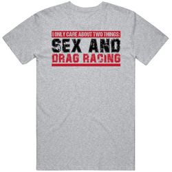 I Only Care About Two Things Sex And Drag Racing Funny Motorsports Car Fan Worn Look retro T Shirt