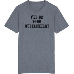 I'll Be Your Huckleberry Vintage Tombstone Movie Quote retro T Shirt