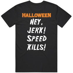 Hey Jerk Speed Kills Halloween Logo Movie Fan Retro T Shirt