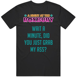 A Night At The Roxbury Logo Wait A Minute, Did You Just Grab My Ass Quote Fan Retro T Shirt