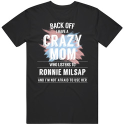 Back Off I Have A Crazy Mom Who Listens To Ronnie Milsap I'm Not Afraid To Use Her Retro T Shirt