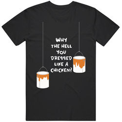 Why The Hell You Dressed Like A Chicken? Home Alone Paint Bucket Quote Retro T Shirt