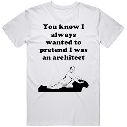You Know I Always Wanted To Pretend I Was An Architect Seinfeld George Costanza Tv Show Quote Retro T Shirt