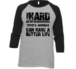 I Work Hard So My Toyota 4runner Can Have Better Life Car Lover Baseball Raglan Retro Raglan 3/4 Sleeve Shirt