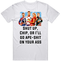 Talladega Nights Whole Cast Shut Up, Chip, Or I'll Go Ape-shit On Your Ass Quote Retro T Shirt