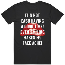 It's Not Easy Having A Good Time! Even Smiling Makes My Face Ache Rocky Horror Picture Show Retro T Shirt
